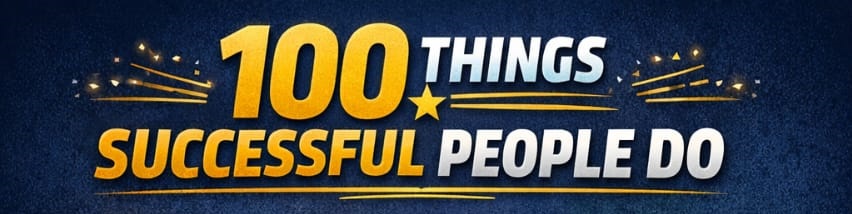 سو (100)چیزیں جو کامیاب لوگ کرتے ہیں